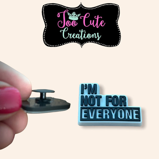 I’m not for everyone, 1 Piece Shoe Charm
